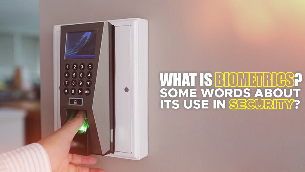 What is Biometrics? Some Words about its Use in Security?